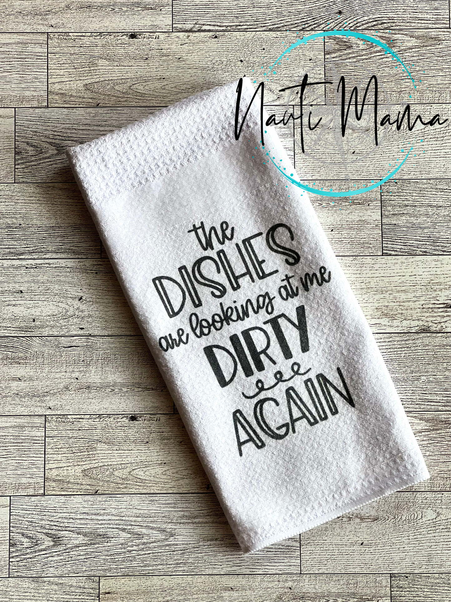 The Dishes Are Looking at Me Dirty towel